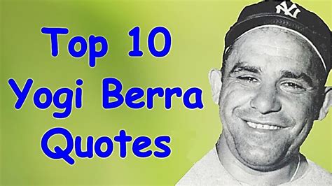 Top 10 Inspirational Yogi Berra Quotes Wisdom Of Yogi Berra Yogi
