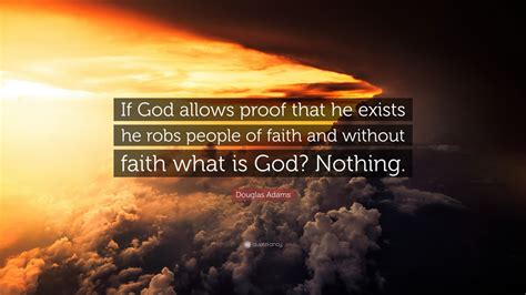 Douglas Adams Quote If God Allows Proof That He Exists He Robs People