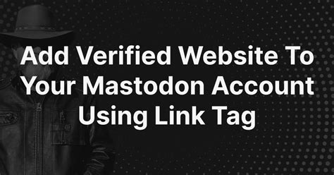 Add A Verified Website To Your Mastodon Account Using Link Tag Barrd Dev