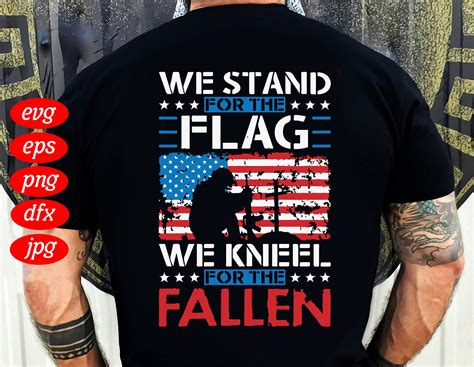 We Stand For The Flag We Kneel For The Fallen Svg Veteran Etsy