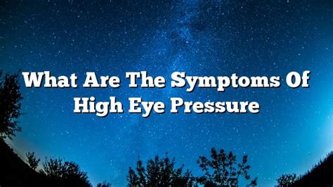 What Are The Symptoms Of High Eye Pressure On The Web Today