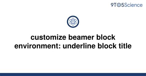 Solved Customize Beamer Block Environment Underline 9to5science