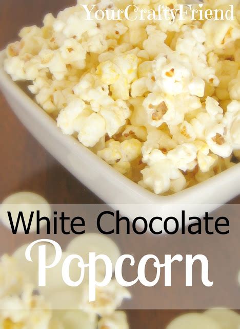 Your Crafty Friend White Chocolate Popcorn White Chocolate Popcorn