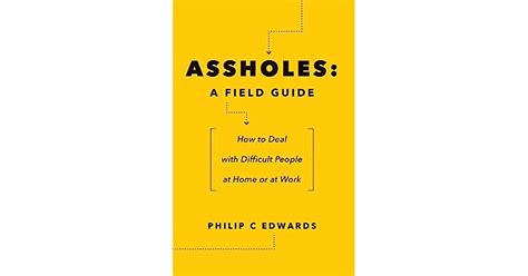 Assholes A Field Guide How To Deal With Difficult People At Home Or