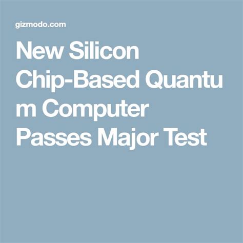 New Silicon Chip Based Quantum Computer Passes Major Test Quantum