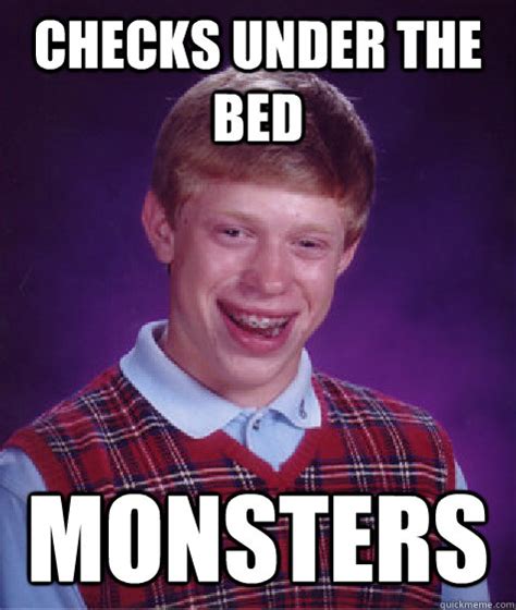 Checks Under The Bed Monsters Bad Luck Brian Quickmeme