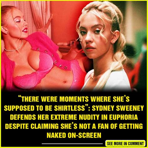 There Were Moments Where Shes Supposed To Be Shirtless Sydney Sweeney Defends Her Extreme