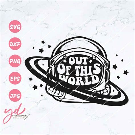 Out Of This World Svg Png Astronaut Helmet Svg Planet Svg Etsy