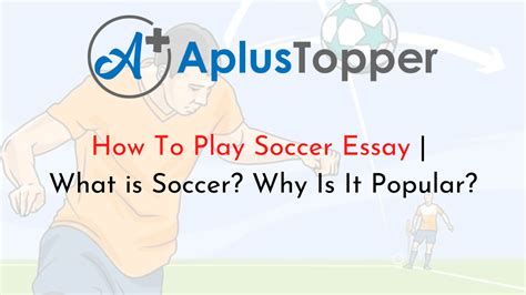 How To Play Soccer Essay What Is Soccer Why Is It Popular A Plus