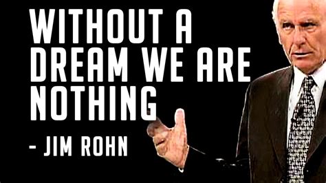 Jim Rohn Without A Dream We Are Nothing Success Motivation Youtube