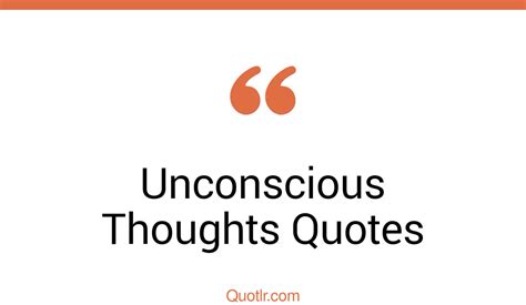 45 Empowering Unconscious Thoughts Examples Quotes Unconscious