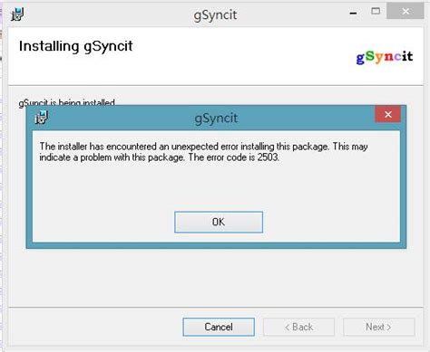I'm sure the problem is not with the package because it happens with every installer (.msi) i try to use. gSyncit shown the error code 2503while tried to install ...