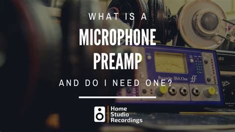 What Is A Mic Preamp And Do I Need One