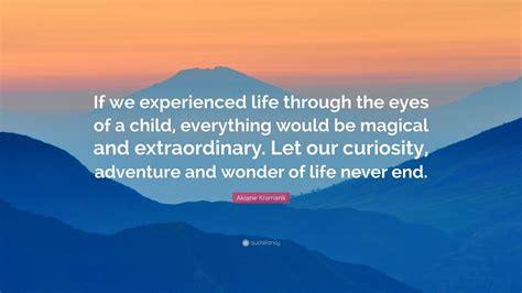 Akiane Kramarik Quote If We Experienced Life Through The Eyes Of A