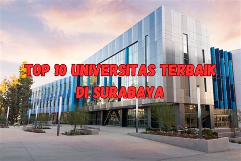 Top 10 Universitas Terbaik Di Surabaya Jatim Versi Unirank 2023 Ukp
