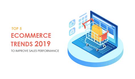 Top 5 Ecommerce Trends To Improve Sales Performance In 2022