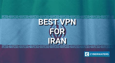 5 Best Iran Vpns In 2023 For Streaming And Unblocking Cyberwaters