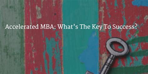 Accelerated Mba What S The Key To Success Mba Acceleration Success