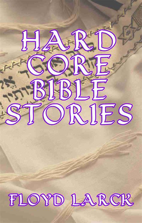 Hard Core Bible Stories The Written Works Of Floyd Larck