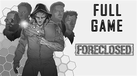 Foreclosed Full Game No Commentary Youtube