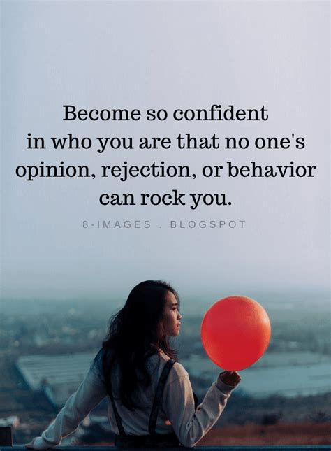 Confidence Quotes Become So Confident In Who You Are That No One S Opinion Rejection Or