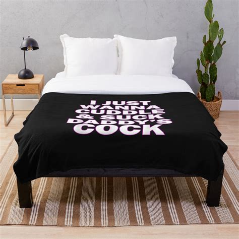 I Just Wanna Cuddle And Suck Daddys Cock Throw Blanket For Sale By Dixiebreading Redbubble