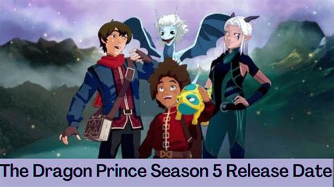 The Dragon Prince Season 5 Release Date Does The Show Officially Got