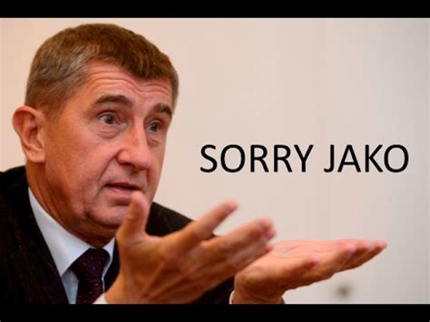 He is deputy prime minister, finance. Andrej Babiš - Sorry jako #Sorryjako - YouTube