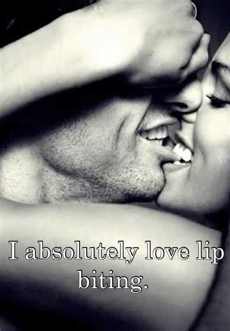I Absolutely Love Lip Biting Love Lips Lip Biting Passionate Couples