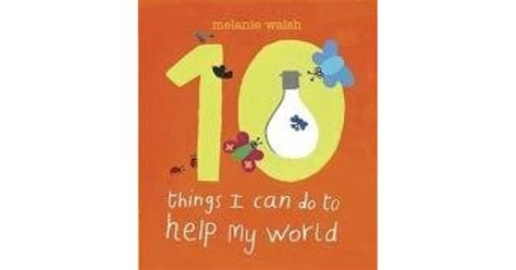 Ten Things I Can Do To Help My World By Melanie Walsh
