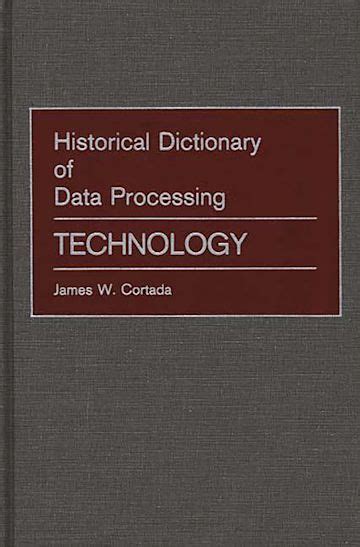 Historical Dictionary Of Data Processing Technology James W Cortada