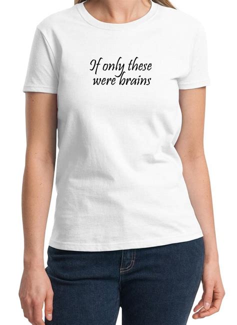 If Only These Were Brains Ladies T Shirt