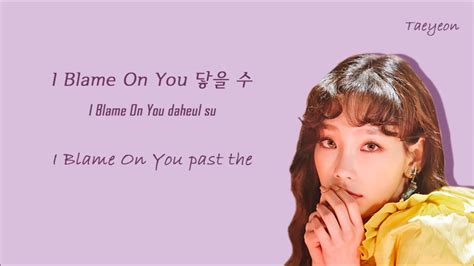 Taeyeon 태연 I Blame On You Lyrics [han Rom Eng] Youtube