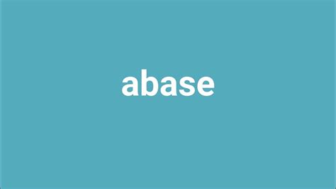 Abase Meaning And Pronunciation Youtube
