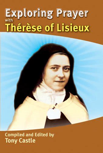 Exploring Prayer With St Therese Of Lisieux Tony Castle Books