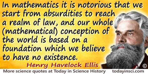 It was then that he started to write and pen his many famous quotes while studying human sexuality. Havelock Ellis Quotes - 19 Science Quotes - Dictionary of Science Quotations and Scientist Quotes