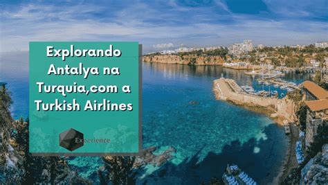 Explorando Antalya Na Turquia Com A Turkish Airlines Experience