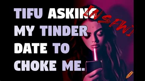 [nsfw] tifu asking my tinder date to choke me youtube