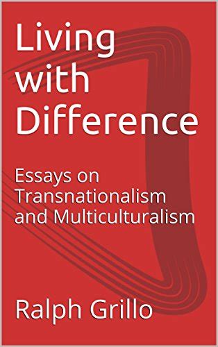 Living With Difference Essays On Transnationalism And Multiculturalism