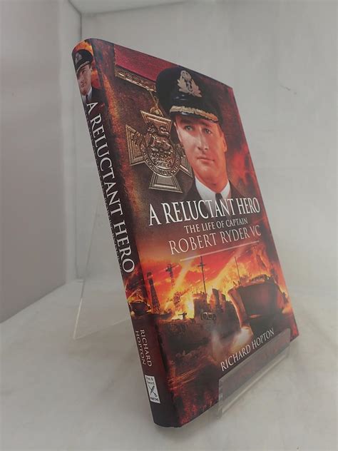 Reluctant Hero The Life Of Captain Robert Ryder Vc The Life Of