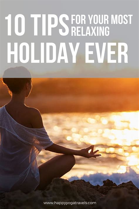 10 Tips How To Have The Most Relaxing Holiday Ever Relaxing Holidays