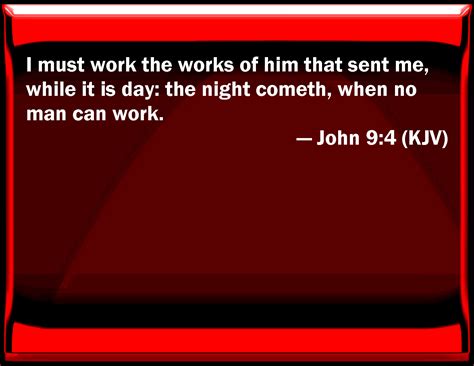 John 94 I Must Work The Works Of Him That Sent Me While It Is Day