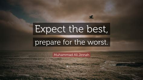 Nobody plans for this stuff, and i think that it's important that first and foremost you just take the time to do so, says alexa fischer, actor, confidence coach, udemy instructor, and entrepreneur. Muhammad Ali Jinnah Quote: "Expect the best, prepare for ...