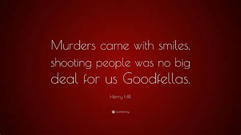 Henry Hill Quote “murders Came With Smiles Shooting People Was No