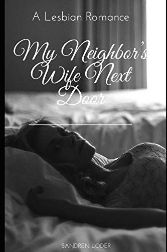 My Neighbor’s Wife Next Door A Lesbian Romance Loder Sandren 9781098929909 Abebooks