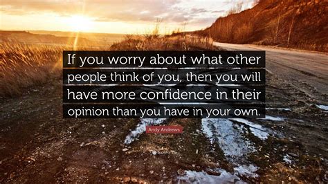 Andy Andrews Quote If You Worry About What Other People Think Of You