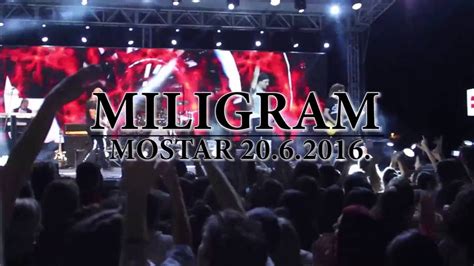 Miligram Sigurica Koncert U Mostaru 2006 2016 Youtube