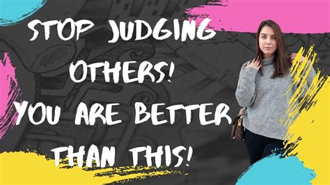 How To Stop Being Judgmental Towards Others And Yourself Judging