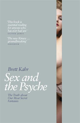 Sex And The Psyche The Truth About Our Most Secret Fantasies By Brett Kahr