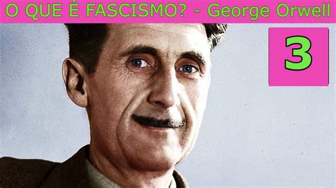 O Que É Fascismo Pt 3george Orwell Youtube